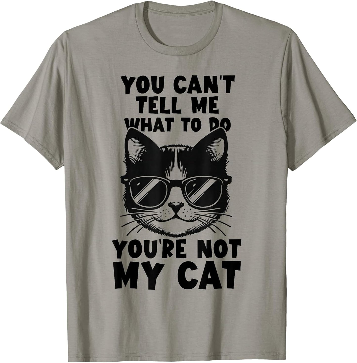 You Can’t Tell Me What to Do You’re Not My Cat Funny Kitten