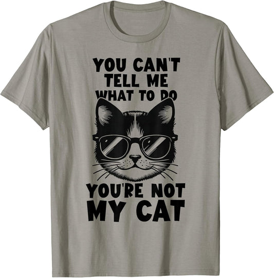 You Can’t Tell Me What to Do You’re Not My Cat Funny Kitten