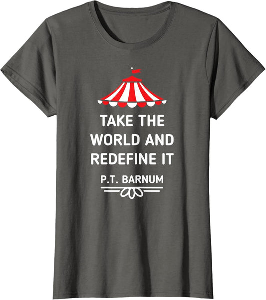 PT Barnum Quote Take The World and Redefine It Shirt