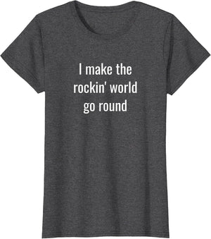 I Make The Rockin' World go Round