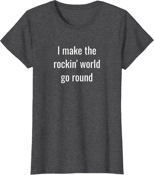 I Make The Rockin' World go Round