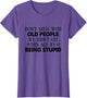 Don't Mess with Old People We Didn't Get This Age by Being