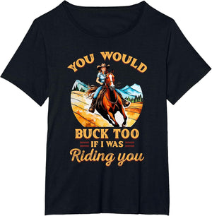 You Would Buck Too If I was Riding You Equestrian Horse Fan