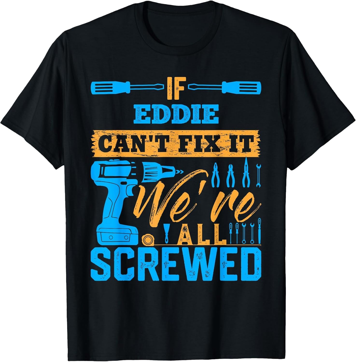 If Eddie Can't Fix It We're All Screwed Name Eddie