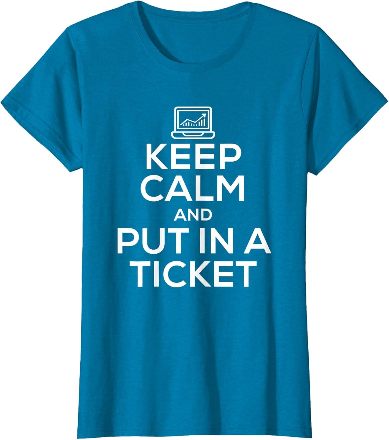 Keep Calm and Put in A Ticket Shirt for Tech Support