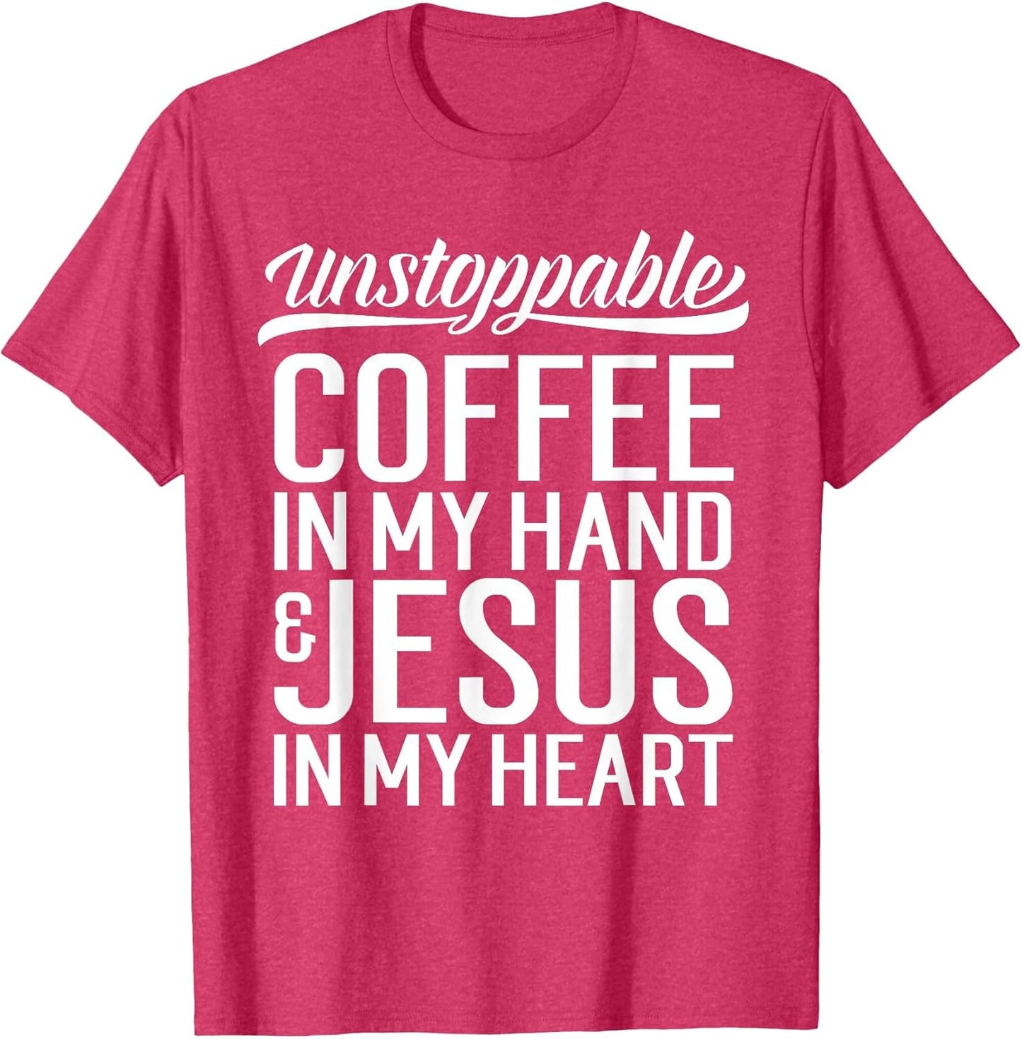 Coffee in Hand Jesus in My Heart Unstoppable Jesus Shirt