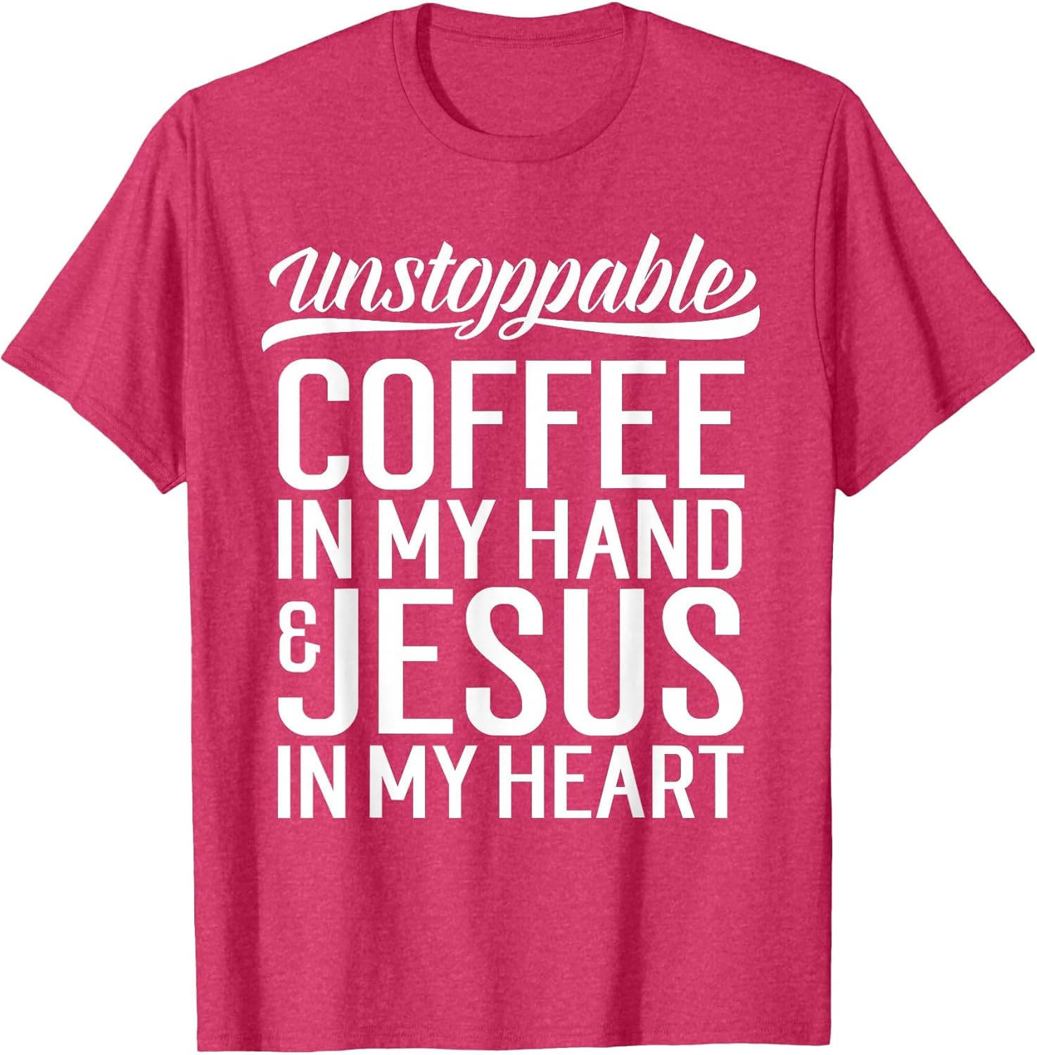 Coffee in Hand Jesus in My Heart Unstoppable Jesus Shirt
