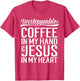 Coffee in Hand Jesus in My Heart Unstoppable Jesus Shirt