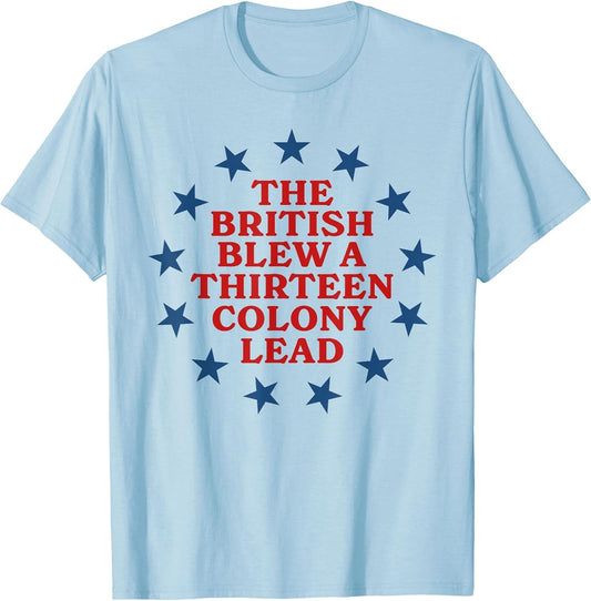 The British Blew a 13 Colony Lead Funny 4Th of July Funny