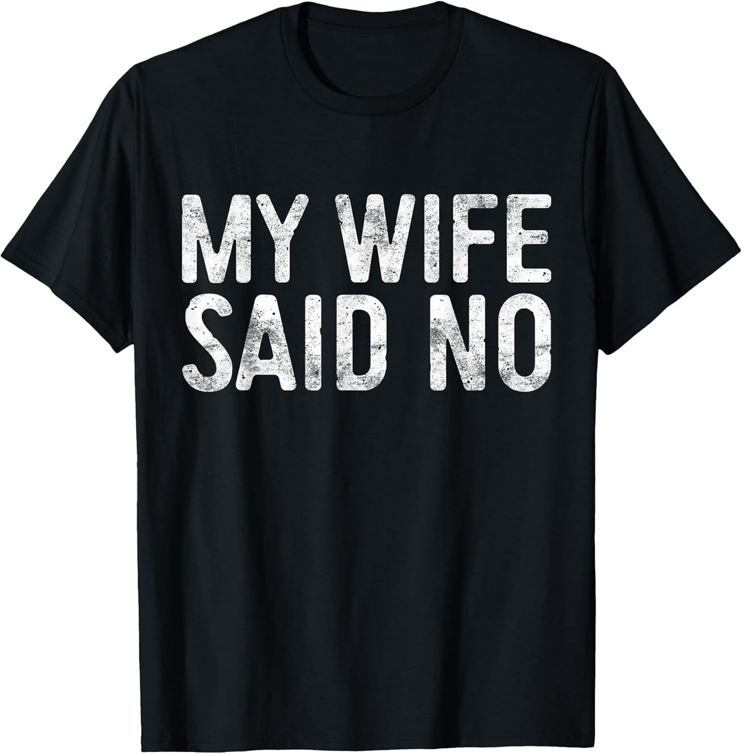 My Wife Said No Shirt Men Husband Engagement Fathers Day