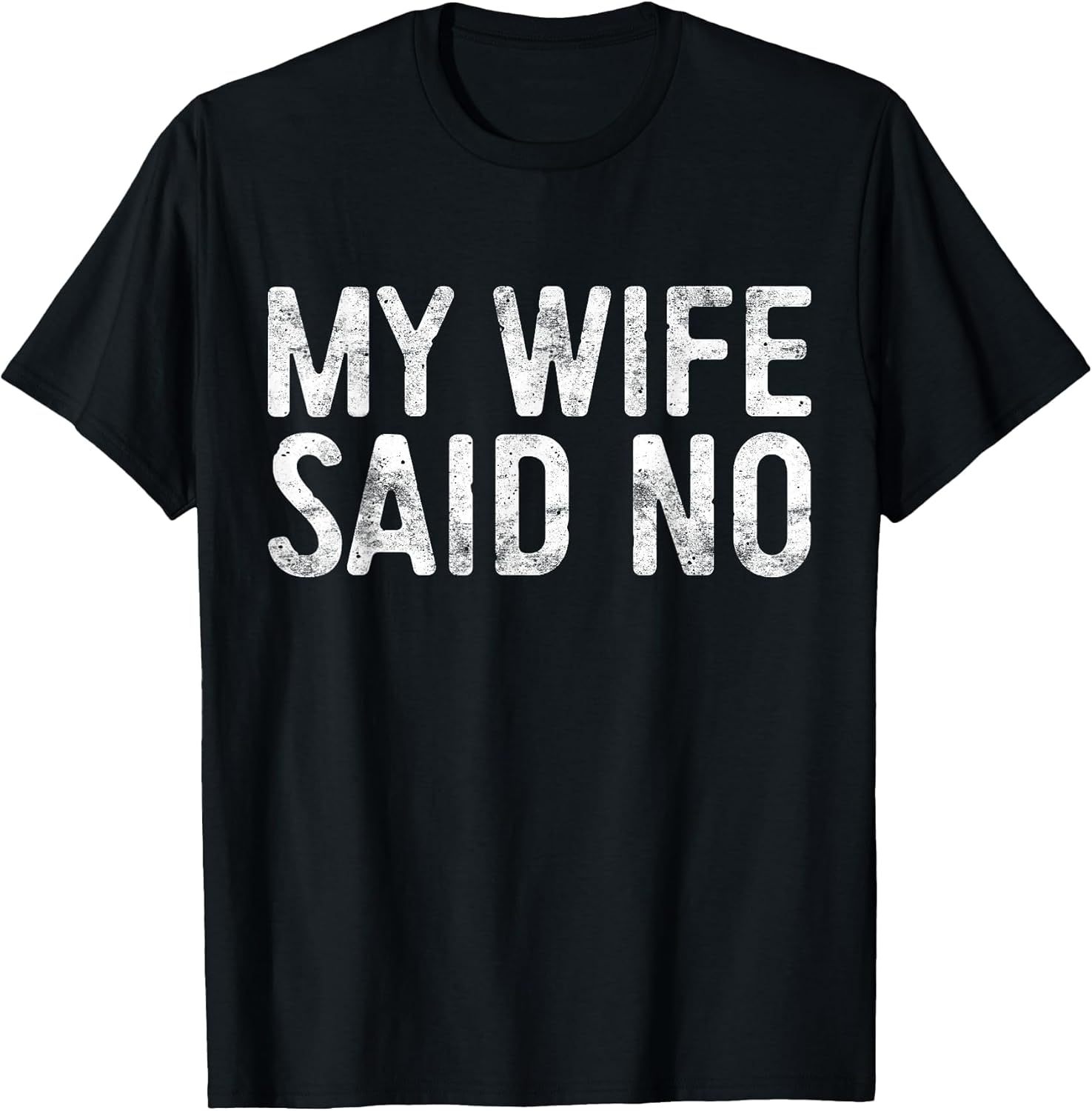 My Wife Said No Shirt Men Husband Engagement Fathers Day