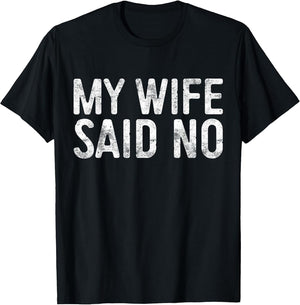 My Wife Said No Shirt Men Husband Engagement Fathers Day