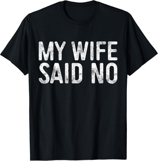 My Wife Said No Shirt Men Husband Engagement Fathers Day