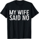 My Wife Said No Shirt Men Husband Engagement Fathers Day
