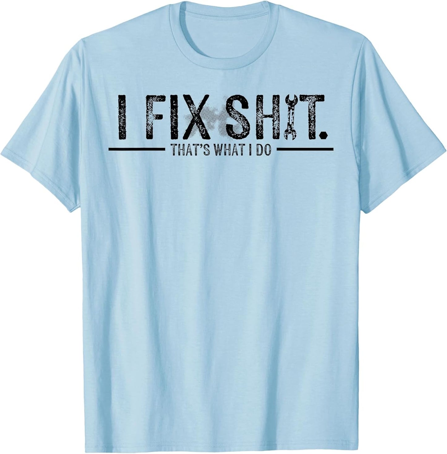 I Fix Shit That's What I Do