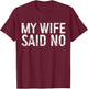 My Wife Said No Shirt Men Husband Engagement Fathers Day