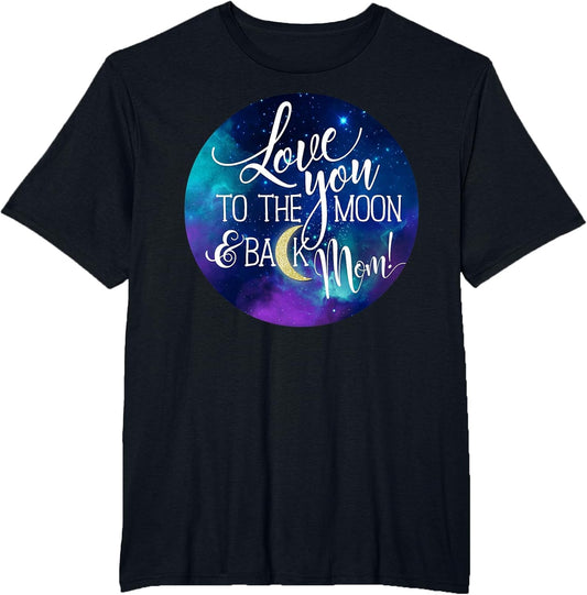 Love You to The Moon & Back Mom! Space Nebula Galaxy