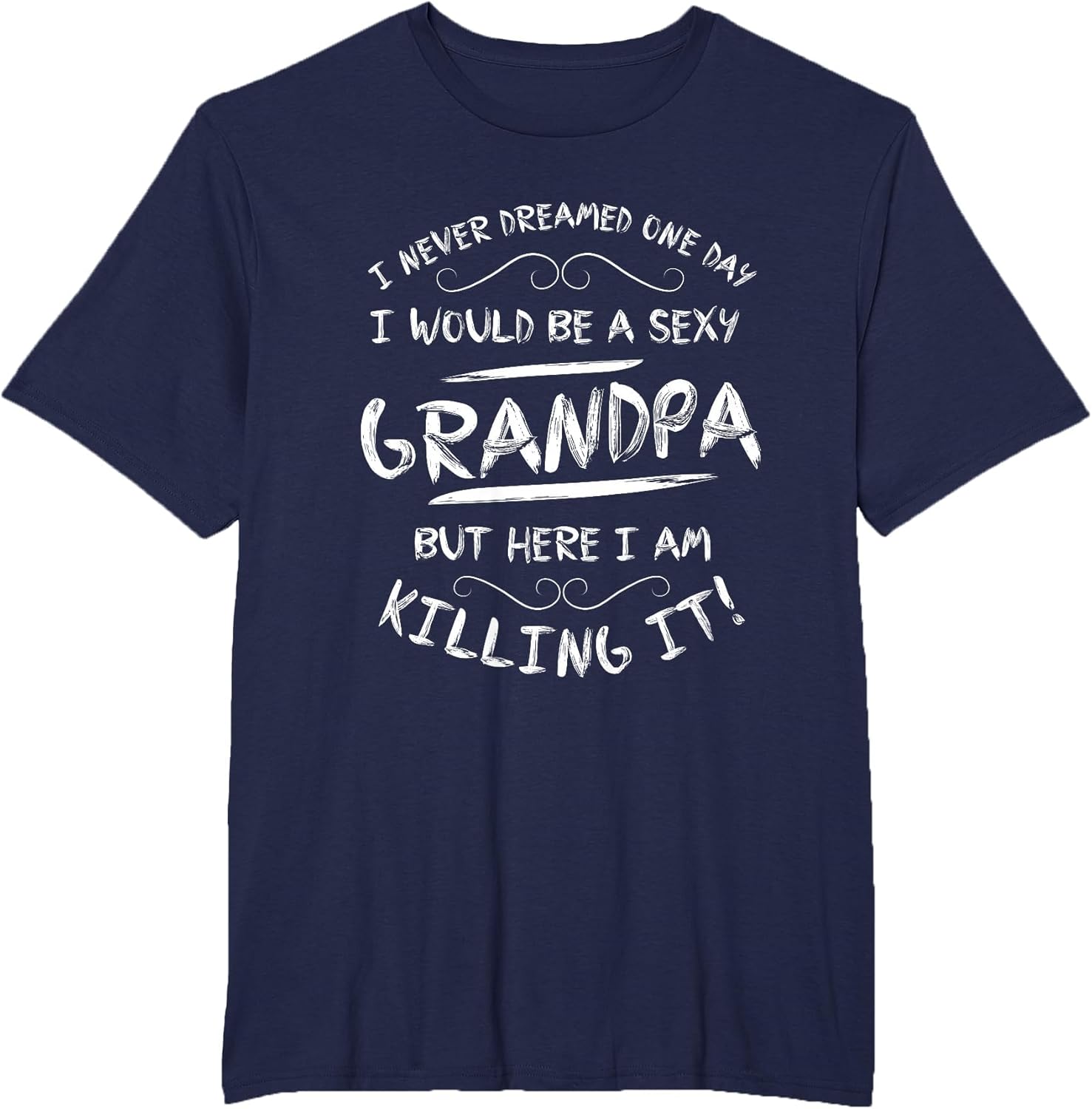 Sexy Grandpa I Never Dreamed to Be I Sarcastic Funny