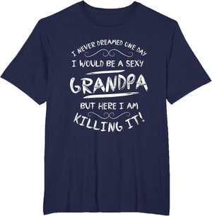 Sexy Grandpa I Never Dreamed to Be I Sarcastic Funny