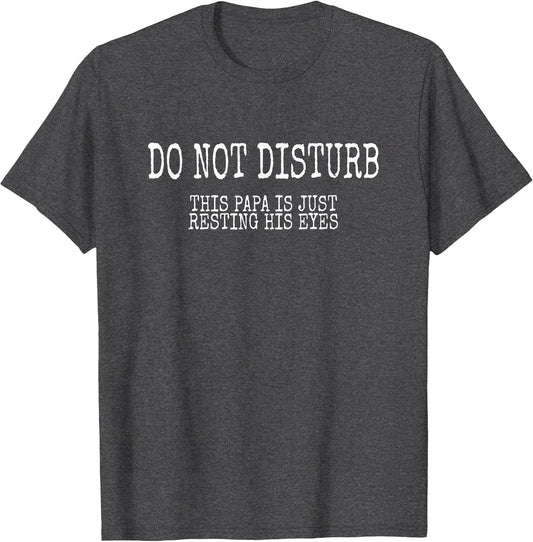 Do Not Disturb This Papa is Just Resting His Eyes Shirt