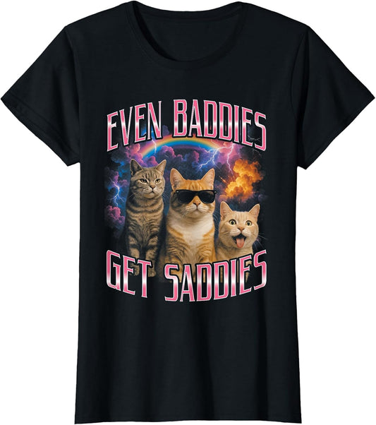 Even Baddies Get Saddies Funny Cat Meme Vintage 90s