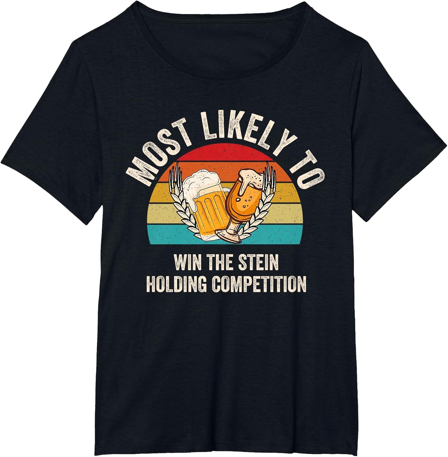 Most Likely to Win The Stein Holding Competition Oktoberfest