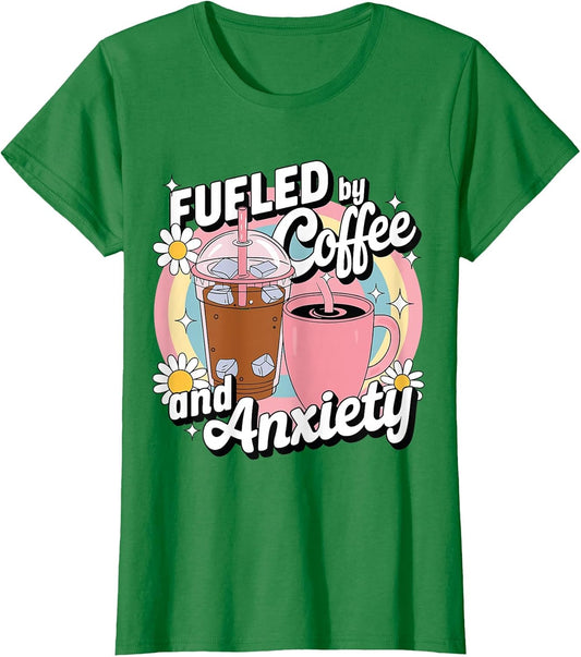 Fueled by Coffee and Anxiety Funny Coffee and Anxiety