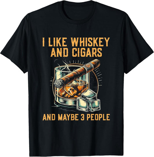 I Like Whiskey Cigars and Maybe 3 People - Funny Sarcastic