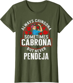Always Chingona Sometimes Cabrona But Never Pendeja