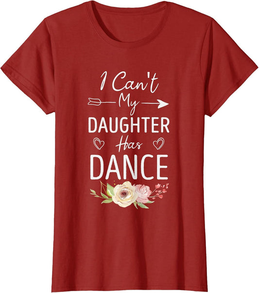 I Can’t My Daughter Has Dance – Proud Dance Parent Design