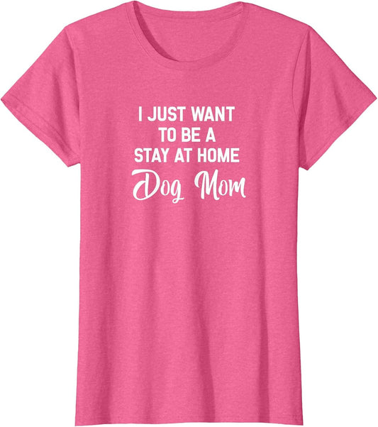 I Just Want to Be A Stay at Home Dog Mom