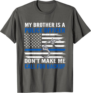 My Brother is Police Officer Don't Make Me Call for Backup
