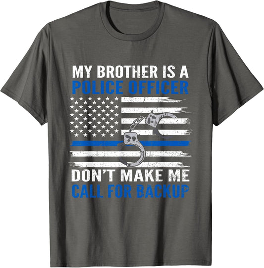 My Brother is Police Officer Don't Make Me Call for Backup