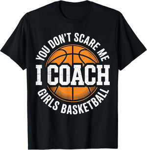 You Don't Scare Me I Coach Girls Basketball Funny Sports