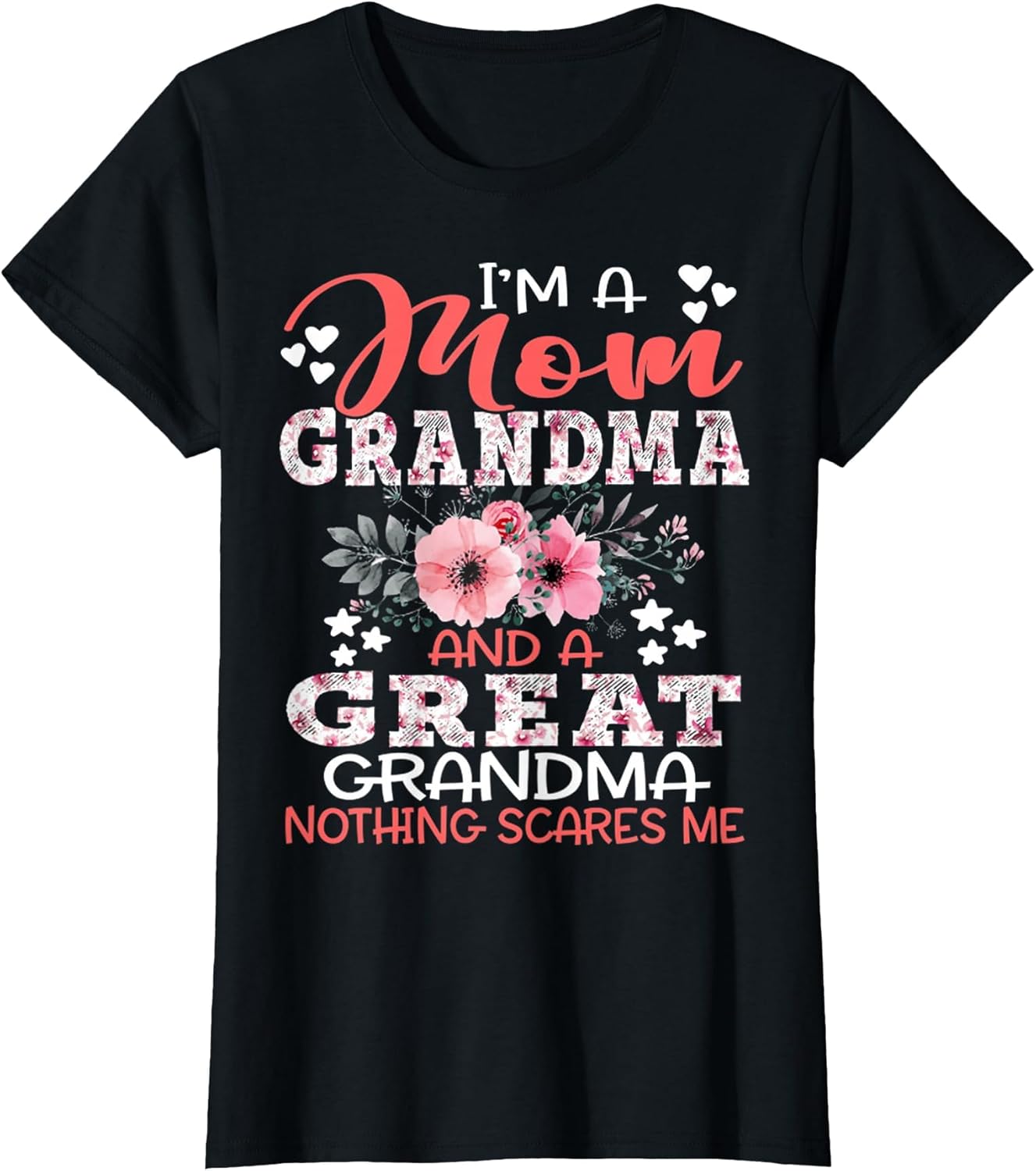 I'm A Mom Grandma A Great Grandma Nothing Scares Me Floral