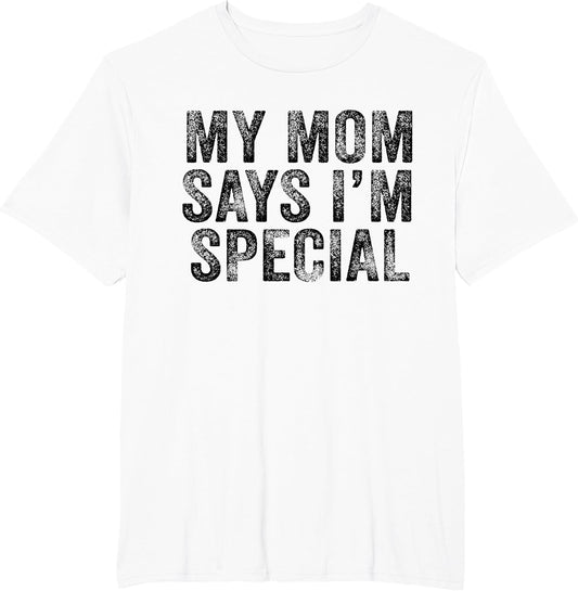 Funny My Mom Says I'm Special for Sons and Daughters