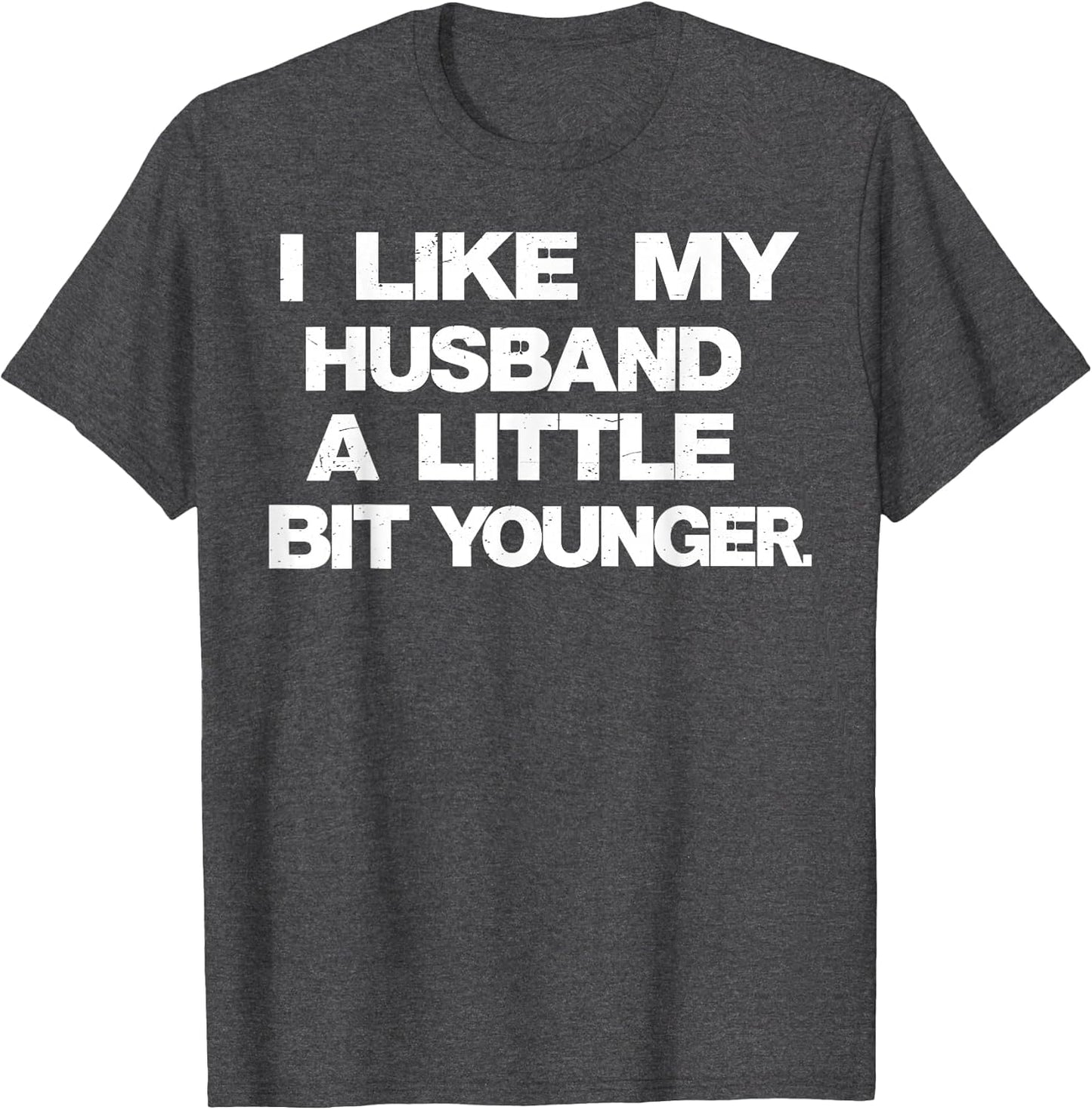 I Like My Husband A Little Bit Younger Funny Saying Women