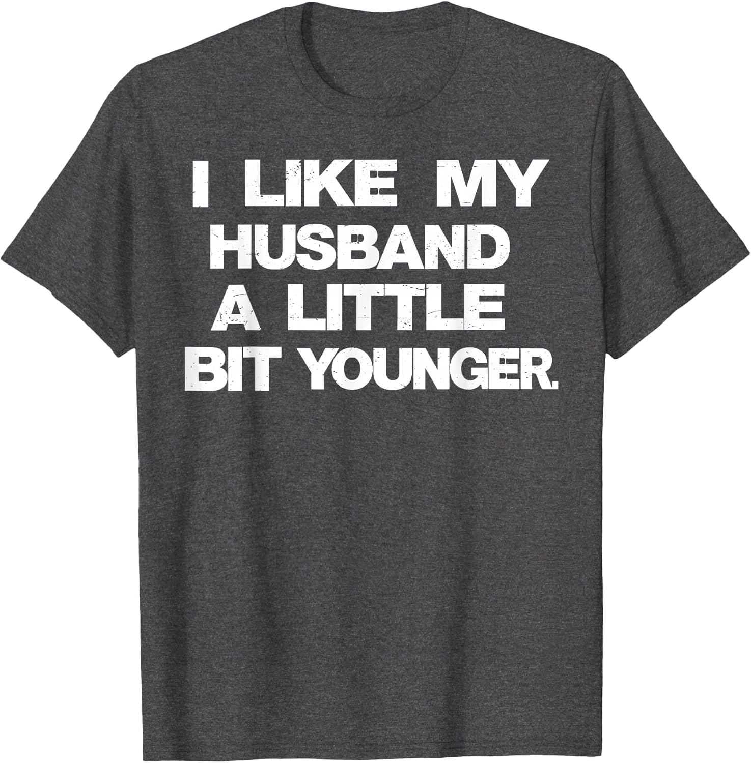 I Like My Husband A Little Bit Younger Funny Saying Women