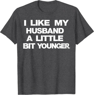 I Like My Husband A Little Bit Younger Funny Saying Women