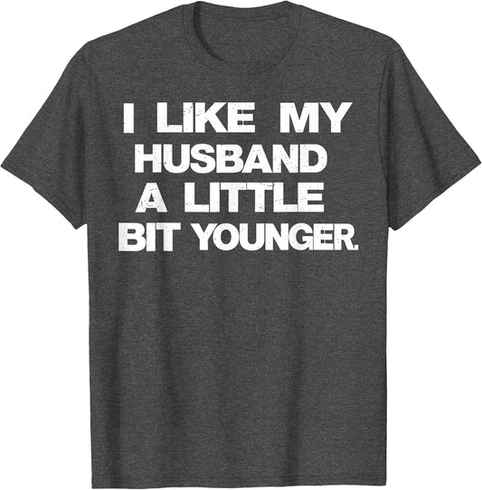 I Like My Husband A Little Bit Younger Funny Saying Women