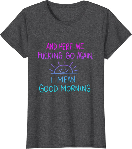 and Here We Fucking Go Again I Mean Good Morning