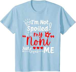 I'm Not Spoiled My Noni Just Loves Me for Team Kids Matching