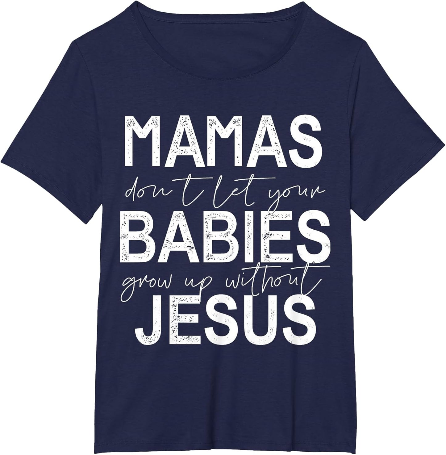 Mamas Don't Let Your Babies Grow Up Without Jesus