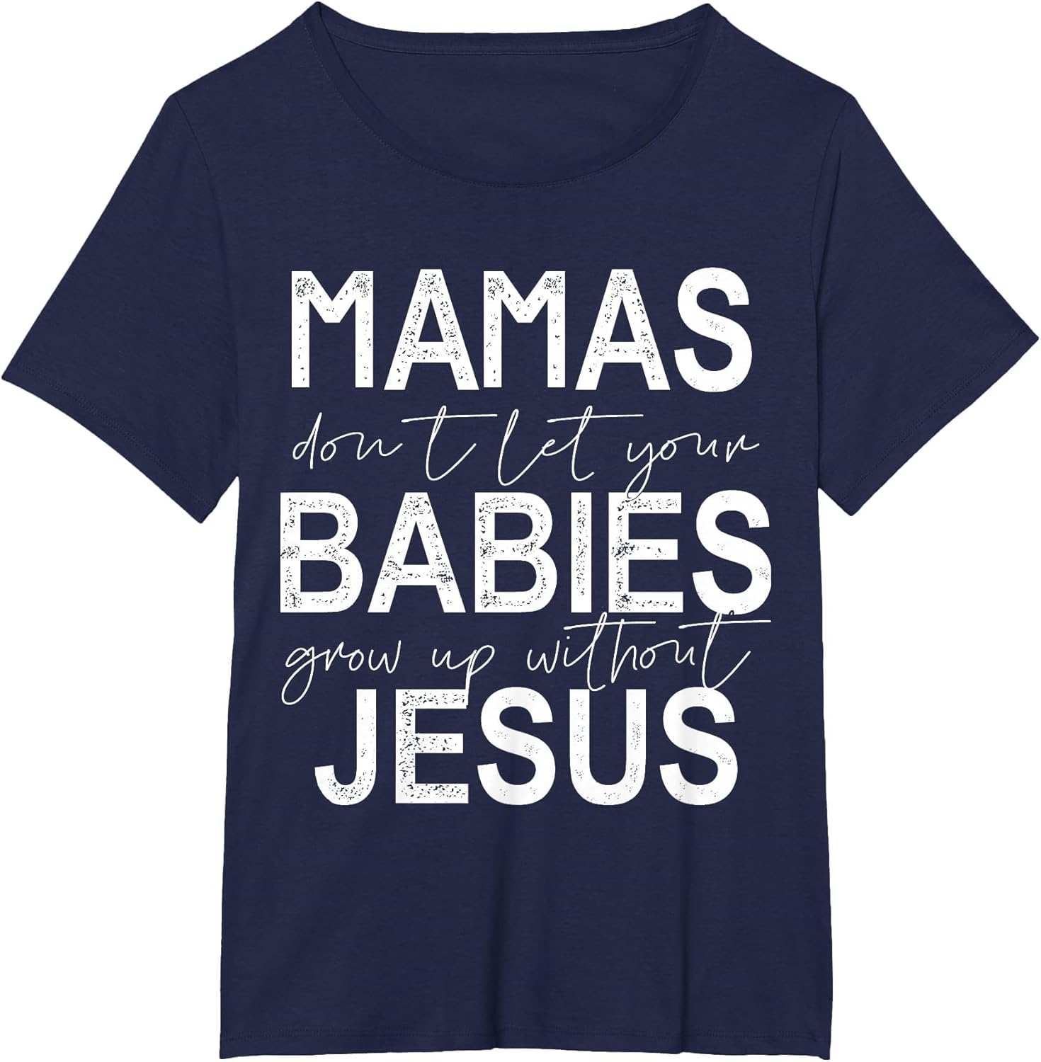 Mamas Don't Let Your Babies Grow Up Without Jesus