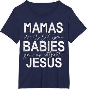 Mamas Don't Let Your Babies Grow Up Without Jesus
