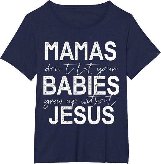 Mamas Don't Let Your Babies Grow Up Without Jesus