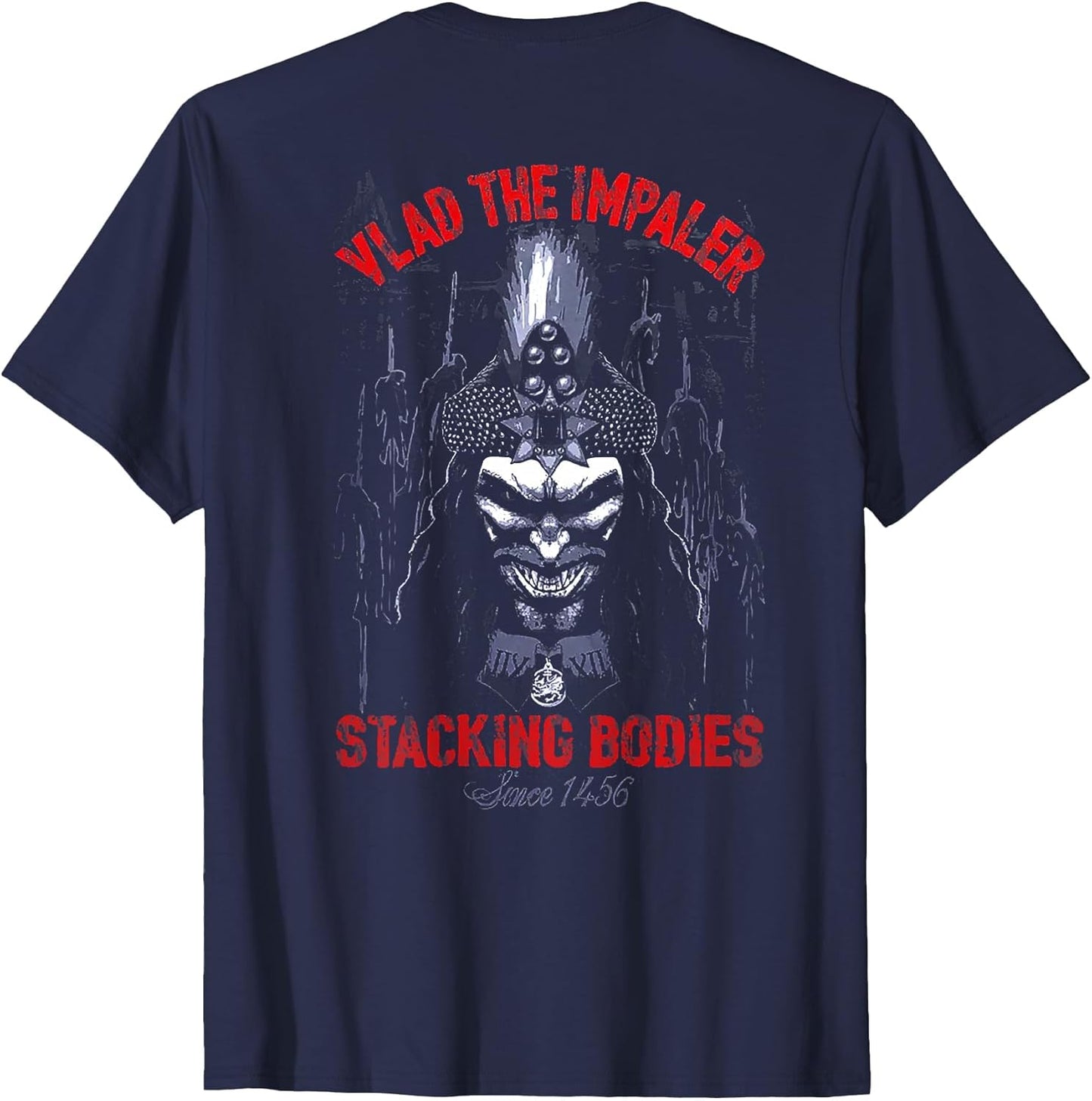 Vlad The Impaler Stacking Bodies Since 1456 (on Back)
