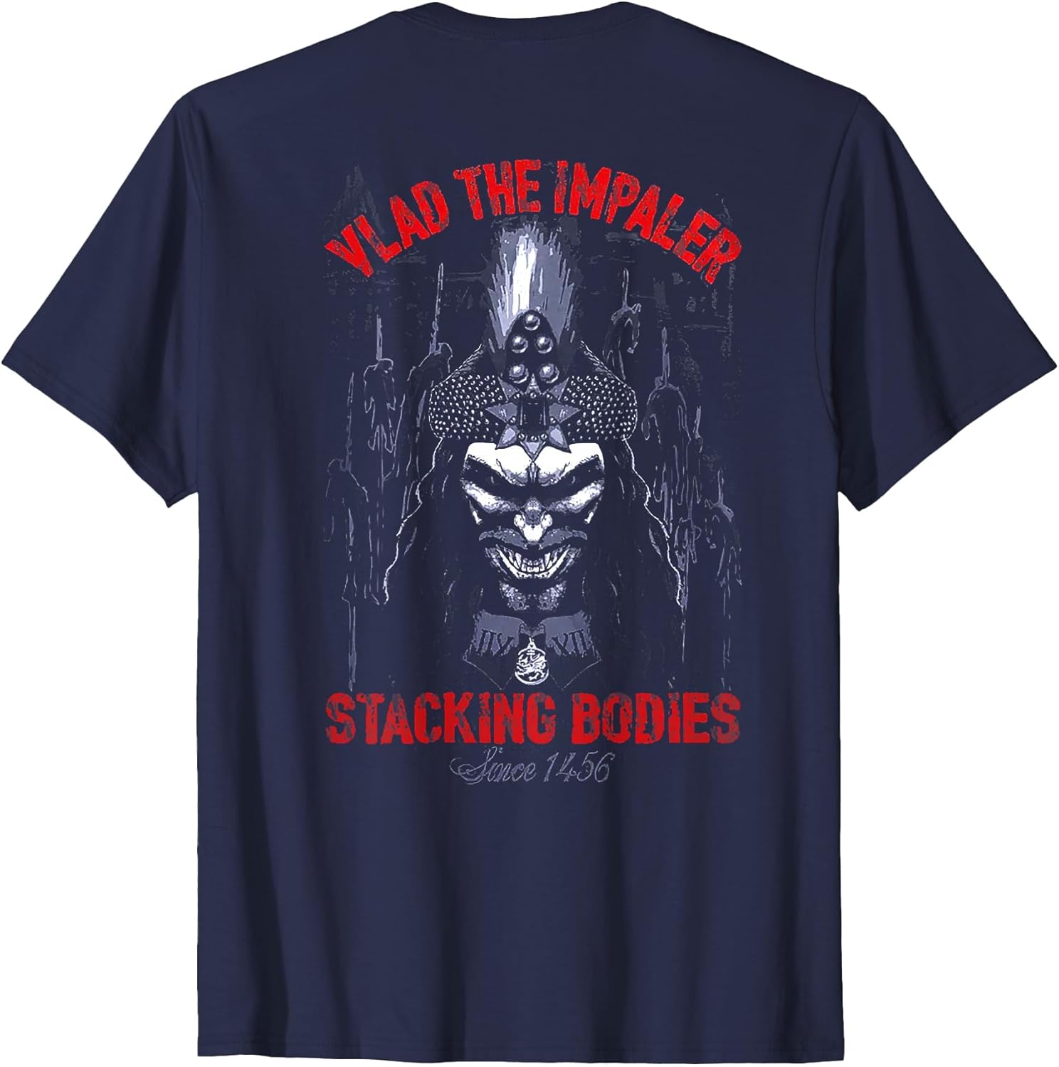 Vlad The Impaler Stacking Bodies Since 1456 (on Back)