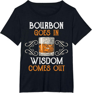 Bourbon Goes in Wisdom Comes Out Whiskey Funny Men Scotch