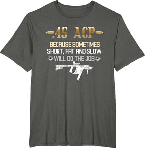 45 ACP Because Sometimes Short, Fat and Slow Will Do The Job